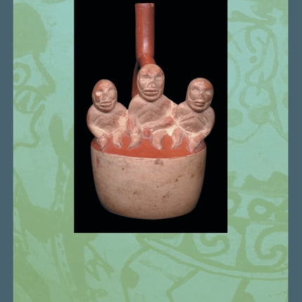 Sex, Death, and Sacrifice in Moche Religion and Visual Culture