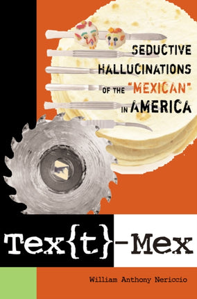 Tex[t]-Mex: Seductive Hallucinations of the "Mexican" in America