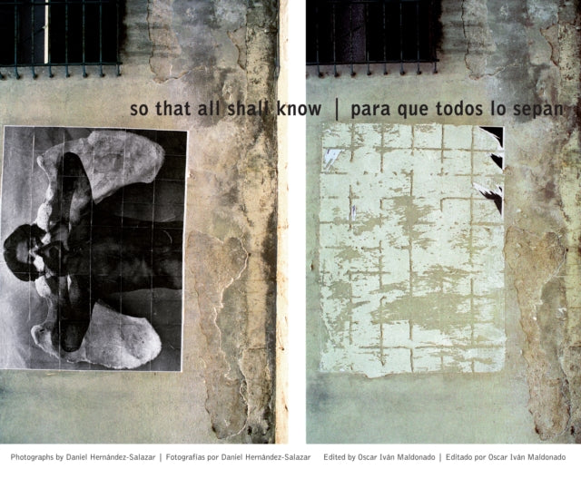 So That All Shall Know/Para que todos lo sepan: Photographs by Daniel Hernández-Salazar [Fotografías por Daniel Hernández-Salazar]