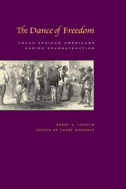 The Dance of Freedom  Texas African Americans during Reconstruction