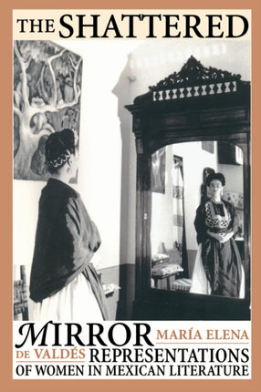 The Shattered Mirror  Representations of Women in Mexican Literature
