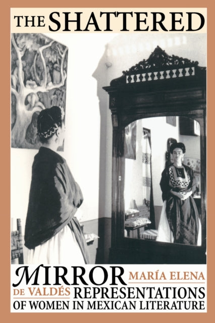 The Shattered Mirror  Representations of Women in Mexican Literature