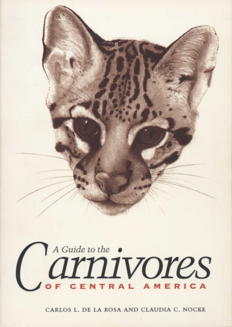 A Guide to the Carnivores of Central America Natural History Ecology and Conservation