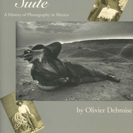 Mexican Suite: A History of Photography in Mexico