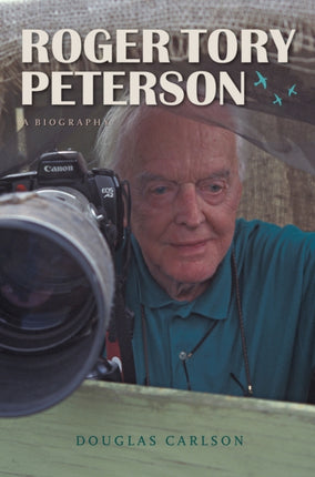 Roger Tory Peterson: A Biography