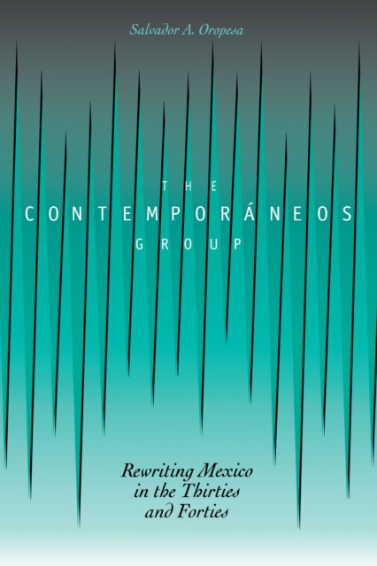 The Contemporáneos Group: Rewriting Mexico in the Thirties and Forties