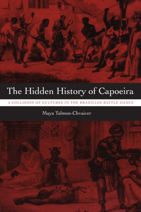 The Hidden History of Capoeira: A Collision of Cultures in the Brazilian Battle Dance