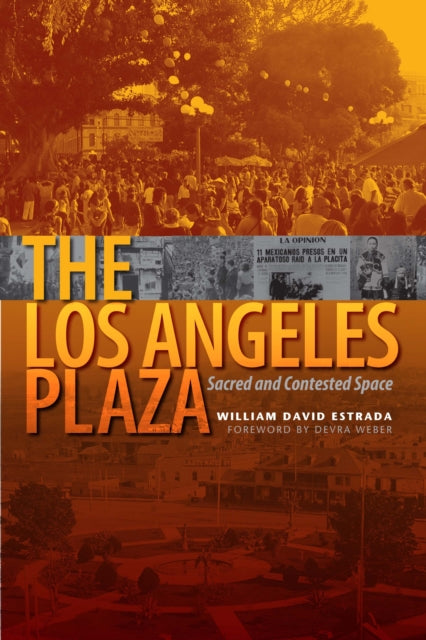 The Los Angeles Plaza: Sacred and Contested Space