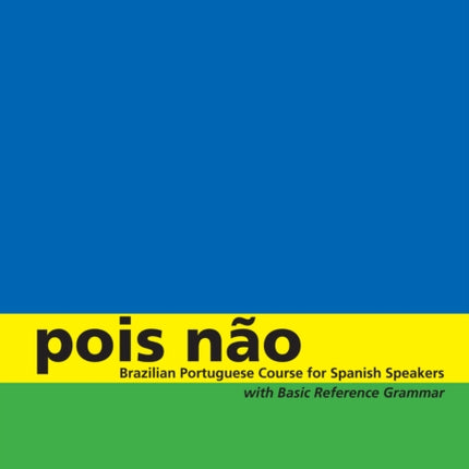 Pois não: Brazilian Portuguese Course for Spanish Speakers, with Basic Reference Grammar