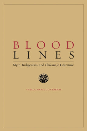 Blood Lines: Myth, Indigenism, and Chicana/o Literature