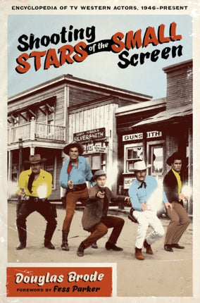 Shooting Stars of the Small Screen: Encyclopedia of TV Western Actors, 1946–Present