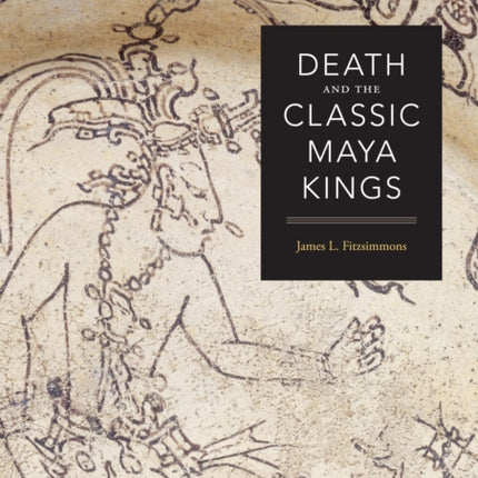 Death and the Classic Maya Kings