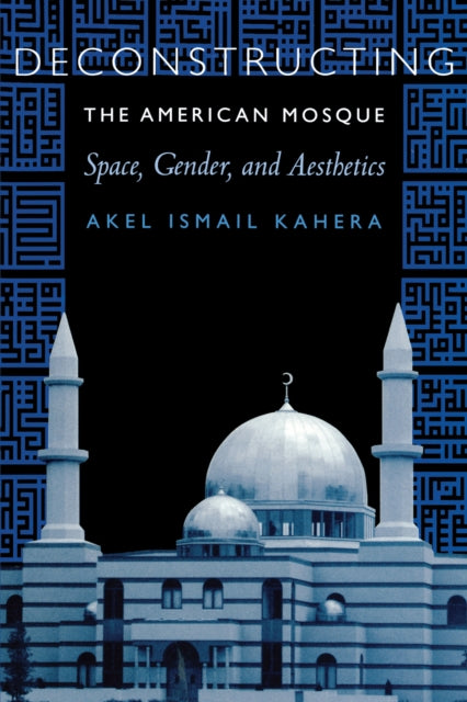 Deconstructing the American Mosque: Space, Gender, and Aesthetics