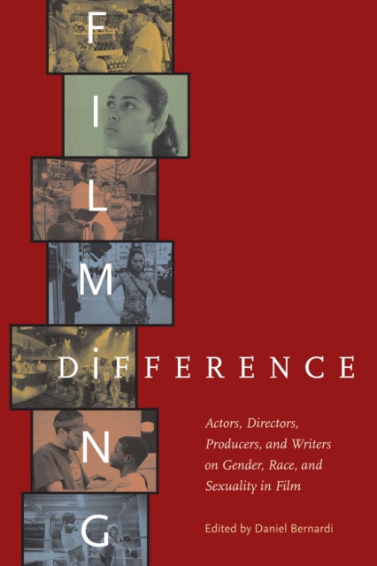 Filming Difference: Actors, Directors, Producers, and Writers on Gender, Race, and Sexuality in Film