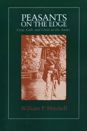 Peasants on the Edge: Crop, Cult, and Crisis in the Andes