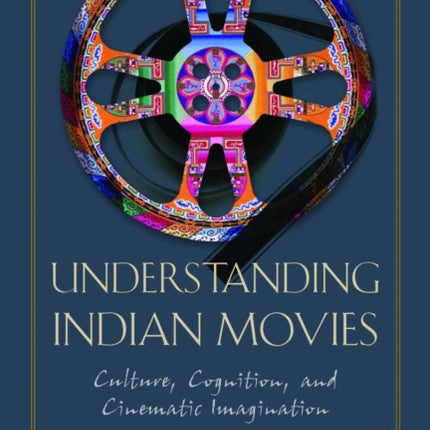 Understanding Indian Movies: Culture, Cognition, and Cinematic Imagination