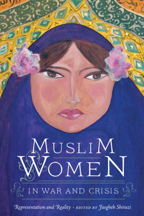 Muslim Women in War and Crisis: Representation and Reality