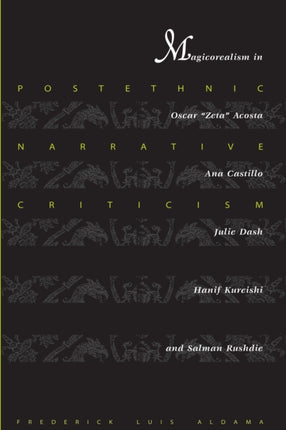 Postethnic Narrative Criticism: Magicorealism in Oscar "Zeta" Acosta, Ana Castillo, Julie Dash, Hanif Kureishi, and Salman Rushdie