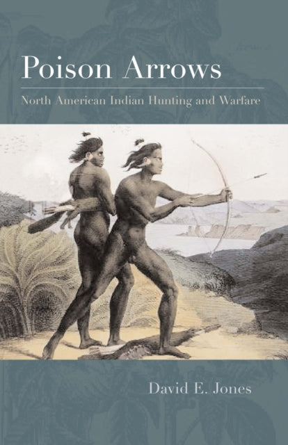 Poison Arrows  North American Indian Hunting and