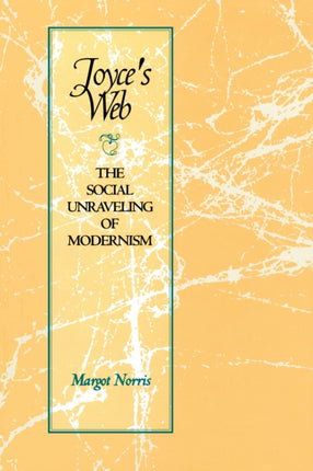 Joyce's Web: The Social Unraveling of Modernism