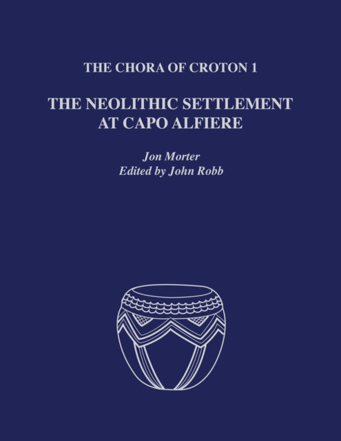 The Chora of Croton 1: The Neolithic Settlement at Capo Alfiere