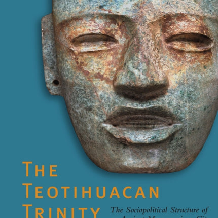 The Teotihuacan Trinity  The Sociopolitical