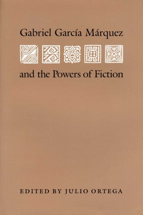 Gabriel Garcia Marquez and the Powers of Fiction