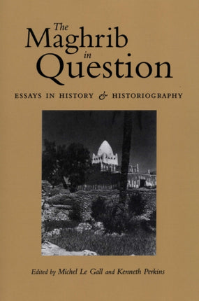 The Maghrib in Question: Essays in History and Historiography