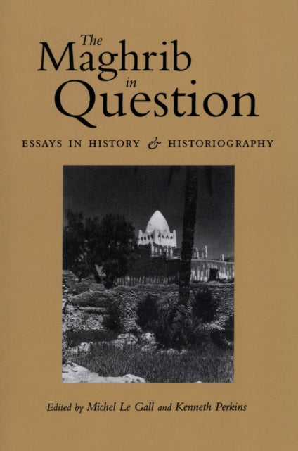 The Maghrib in Question: Essays in History and Historiography