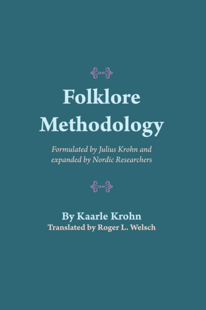 Folklore Methodology: Formulated by Julius Krohn and Expanded by Nordic Researchers