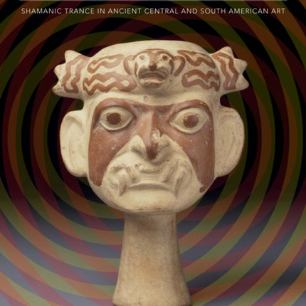 The Jaguar Within Shamanic Trance in Ancient Central and South American Art The Linda Schele Series in Maya and PreColumbian Studies