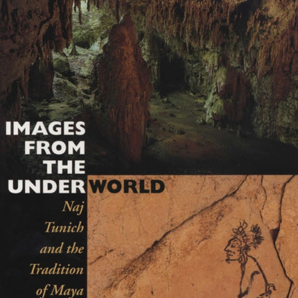 Images from the Underworld: Naj Tunich and the Tradition of Maya Cave Painting