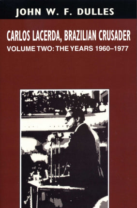 Carlos Lacerda, Brazilian Crusader: Volume II: The Years 1960-1977