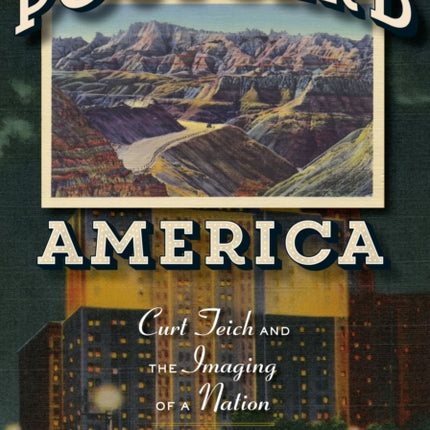 Postcard America: Curt Teich and the Imaging of a Nation, 1931-1950