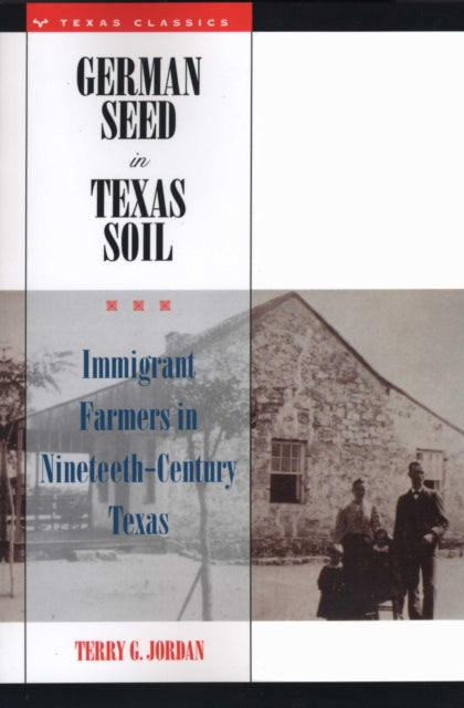 German Seed in Texas Soil: Immigrant Farmers in Nineteenth-Century Texas