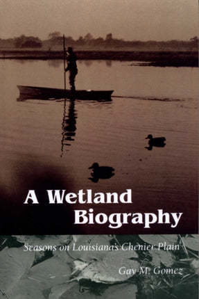 A Wetland Biography: Seasons on Louisiana’s Chenier Plain