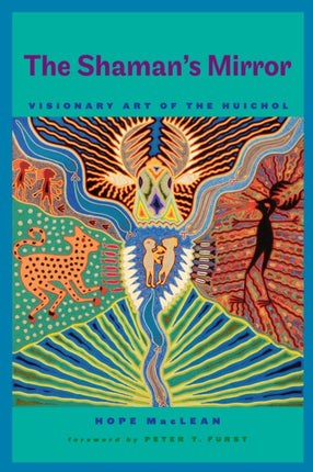 The Shaman’s Mirror: Visionary Art of the Huichol