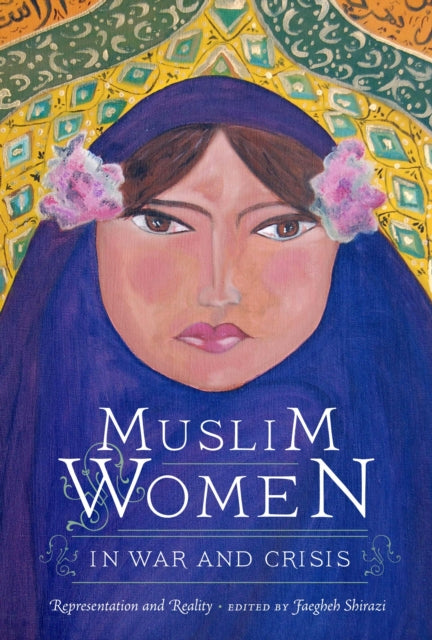 Muslim Women in War and Crisis: Representation and Reality