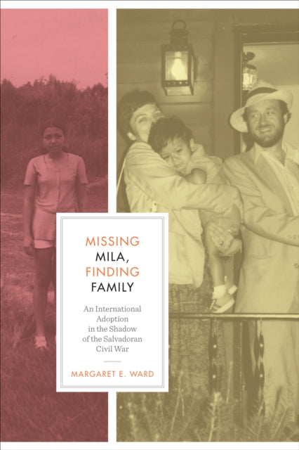 Missing Mila, Finding Family: An International Adoption in the Shadow of the Salvadoran Civil War