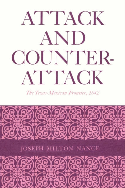 Attack and Counterattack: The Texas-Mexican Frontier, 1842