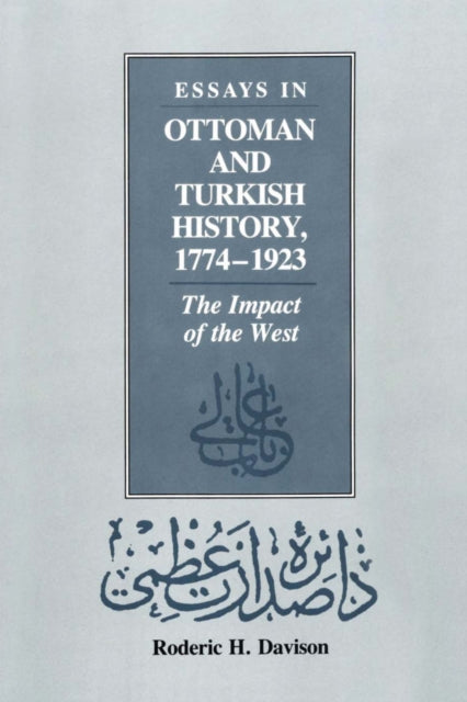 Essays in Ottoman and Turkish History, 1774-1923: The Impact of the West