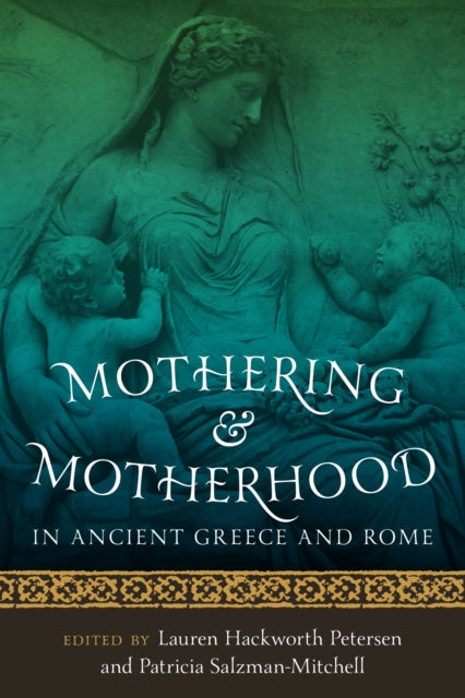 Mothering and Motherhood in Ancient Greece and Rome