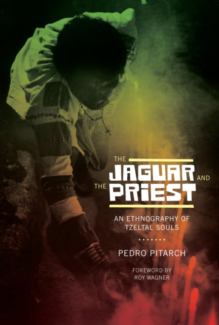 The Jaguar and the Priest: An Ethnography of Tzeltal Souls