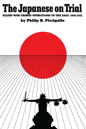 The Japanese On Trial: Allied War Crimes Operations in the East, 1945–1951