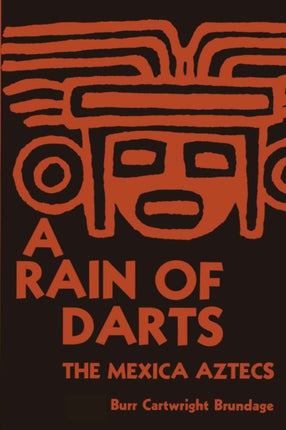 A Rain of Darts  The Mexica Aztecs