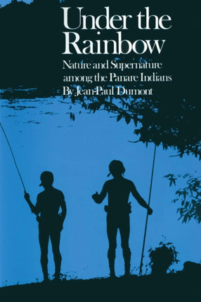 Under the Rainbow  Nature and Supernature among the Panare Indians