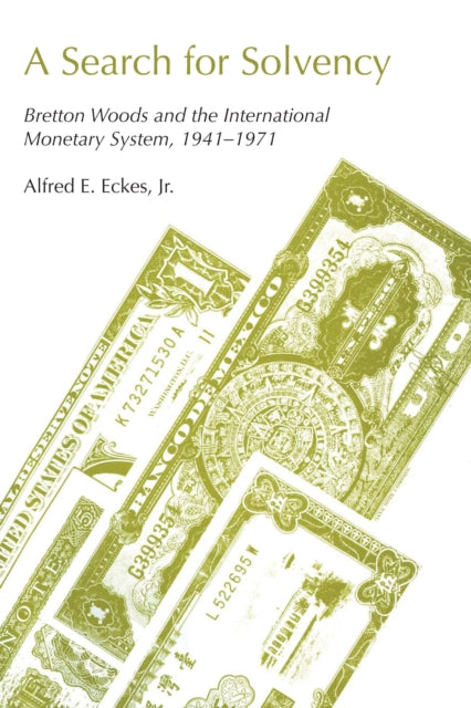 A Search for Solvency: Bretton Woods and the International Monetary System, 1941-1971