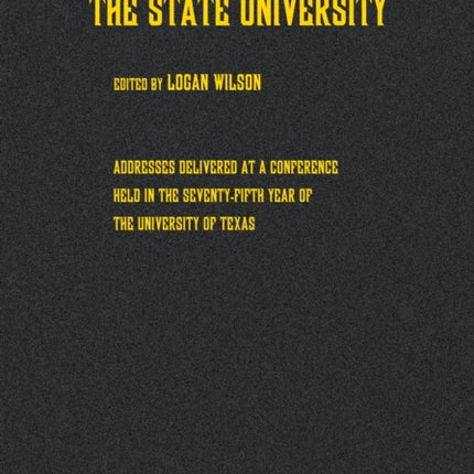 The State University: Addresses Delivered at a Conference Held in the Seventy-fifth Year of the University of Texas