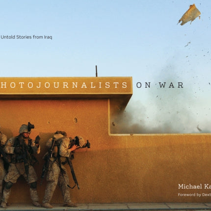 Photojournalists on War: The Untold Stories from Iraq