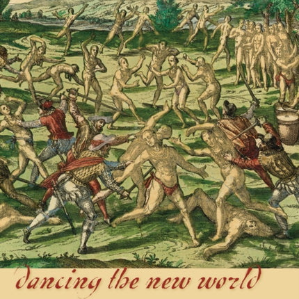 Dancing the New World: Aztecs, Spaniards, and the Choreography of Conquest